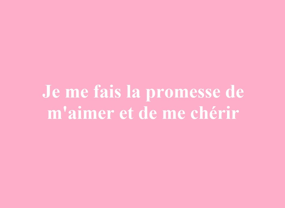Je me fais la promesse de m'aimer et de me chérir